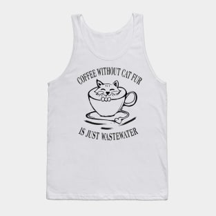 Coffee without cat fur is just wastewater Tank Top